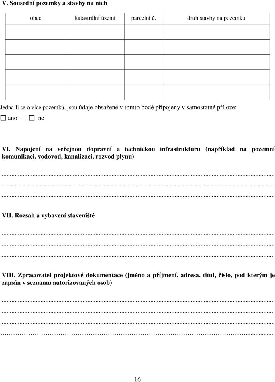 Napojení na veřejnou dopravní a technickou infrastrukturu (například na pozemní komunikaci, vodovod, kanalizaci, rozvod plynu)