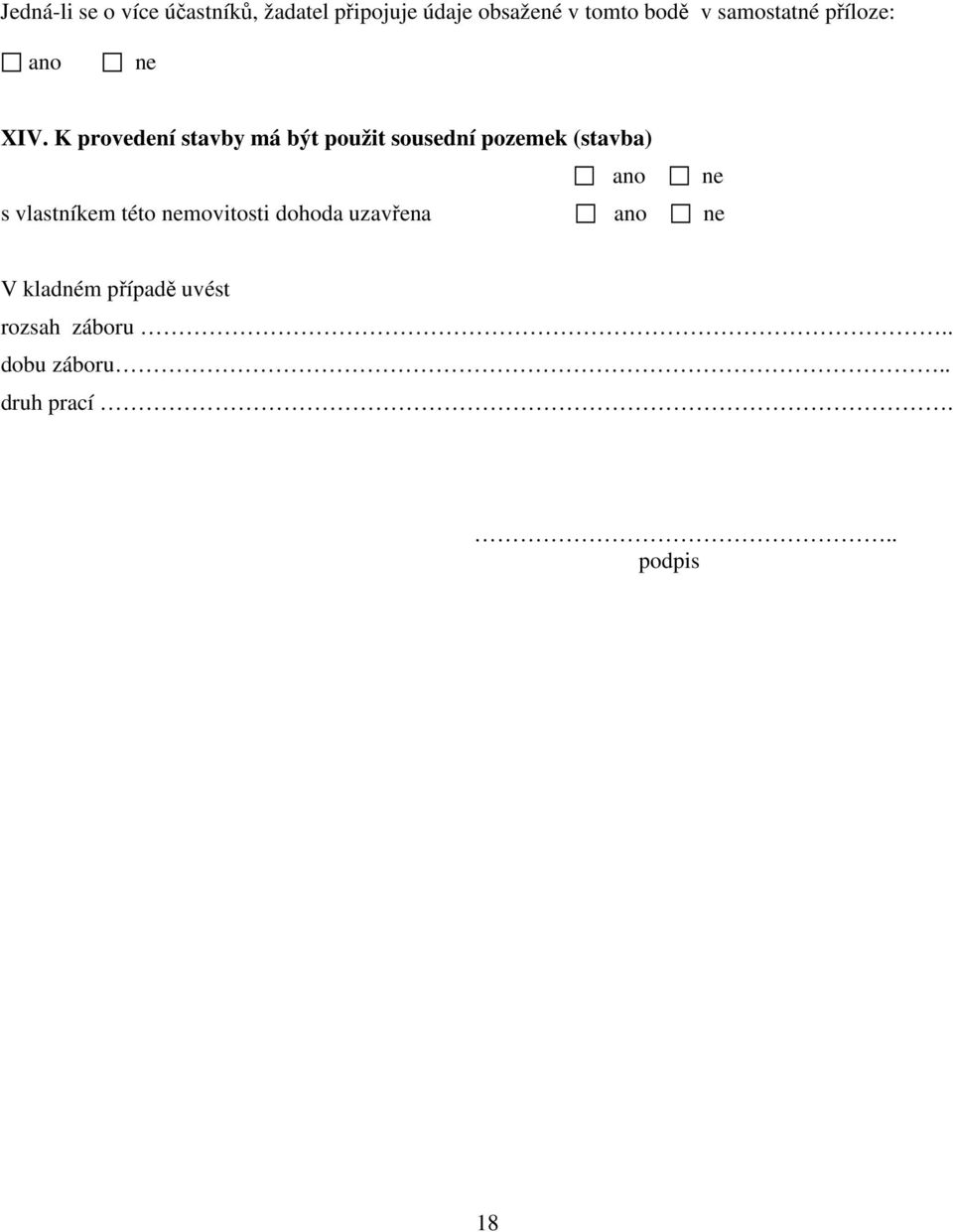 K provedení stavby má být použit sousední pozemek (stavba) ano ne s