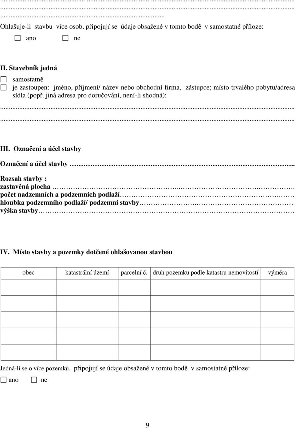 jiná adresa pro doručování, není-li shodná): III. Označení a účel stavby Označení a účel stavby.. Rozsah stavby : zastavěná plocha.... počet nadzemních a podzemních podlaží.