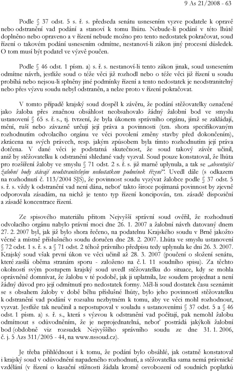 O tom musí být podatel ve výzvě poučen. Podle 46 odst. 1 písm. a) s.