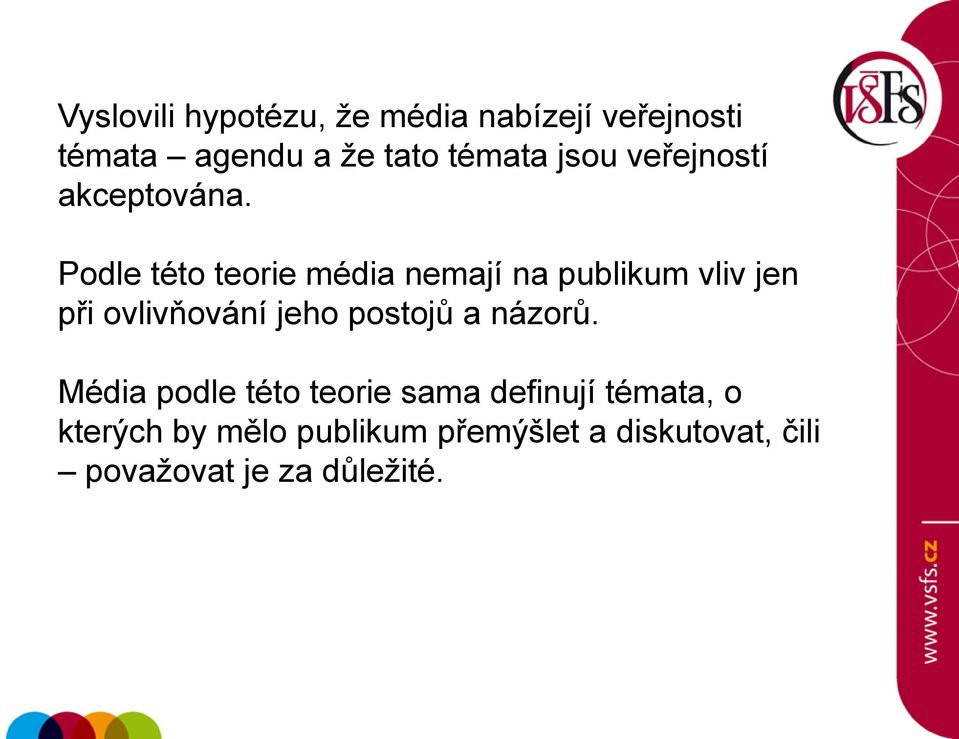 Podle této teorie média nemají na publikum vliv jen při ovlivňování jeho postojů