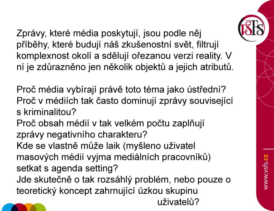 Proč v médiích tak často dominují zprávy související s kriminalitou? Proč obsah médií v tak velkém počtu zaplňují zprávy negativního charakteru?