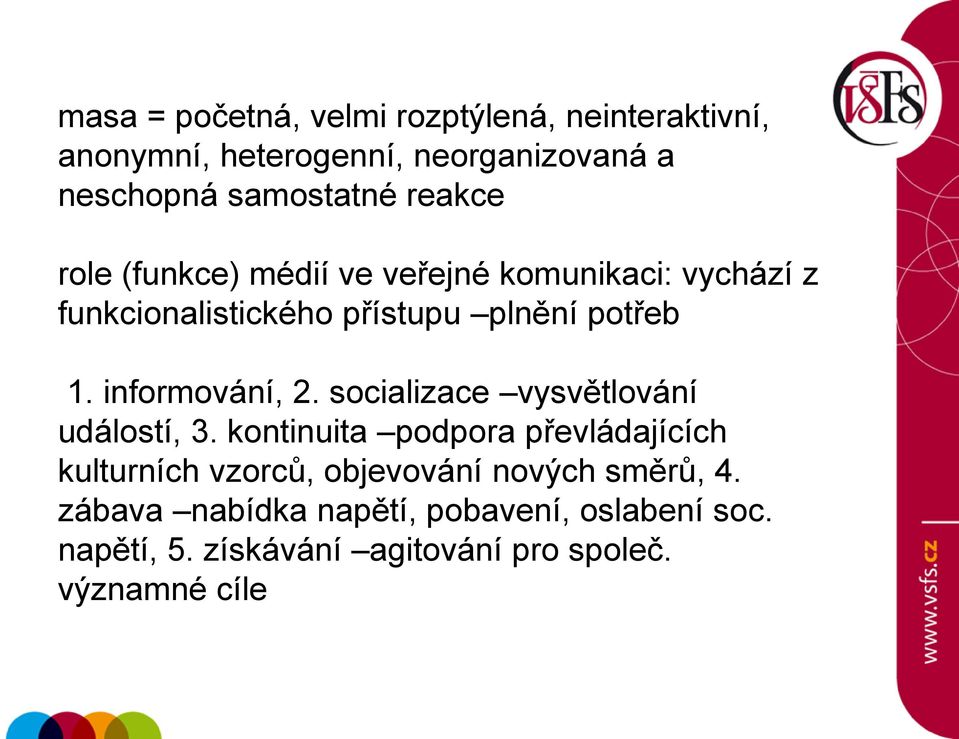 informování, 2. socializace vysvětlování událostí, 3.