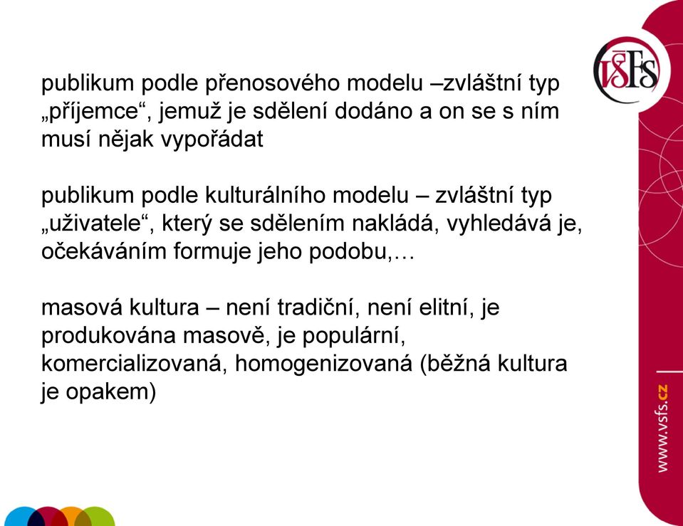 sdělením nakládá, vyhledává je, očekáváním formuje jeho podobu, masová kultura není tradiční,