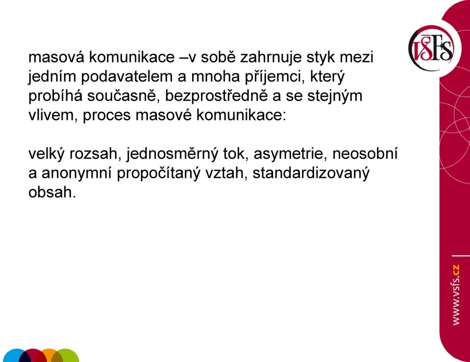 vlivem, proces masové komunikace: velký rozsah, jednosměrný tok,