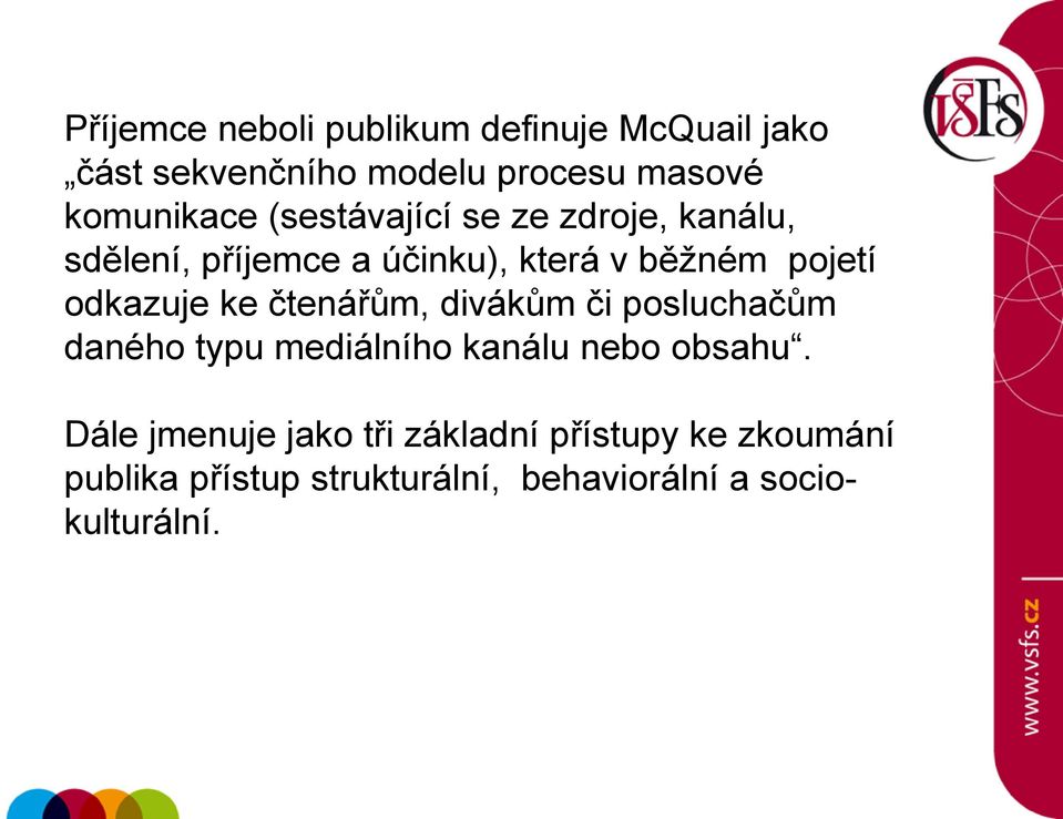 pojetí odkazuje ke čtenářům, divákům či posluchačům daného typu mediálního kanálu nebo obsahu.