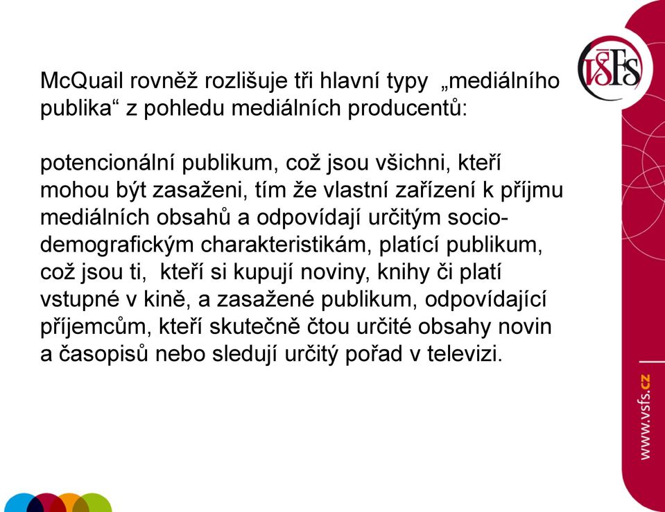 sociodemografickým charakteristikám, platící publikum, což jsou ti, kteří si kupují noviny, knihy či platí vstupné v kině,