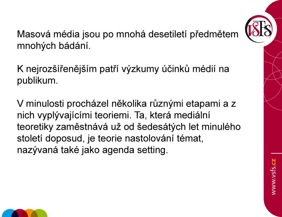 V minulosti procházel několika různými etapami a z nich vyplývajícími teoriemi.