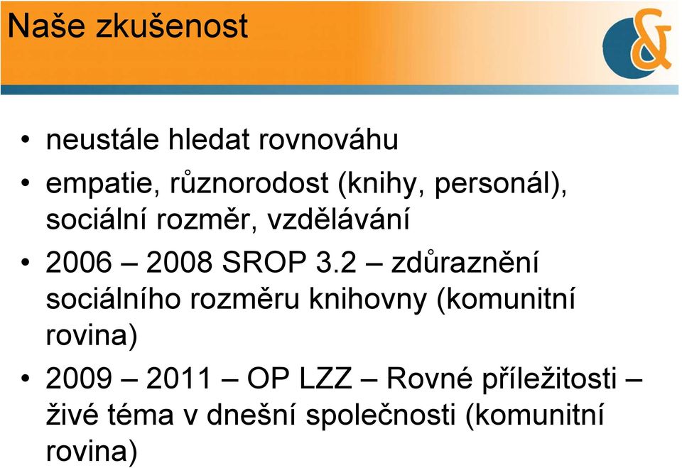 2 zdůraznění sociálního rozměru knihovny (komunitní rovina) 2009