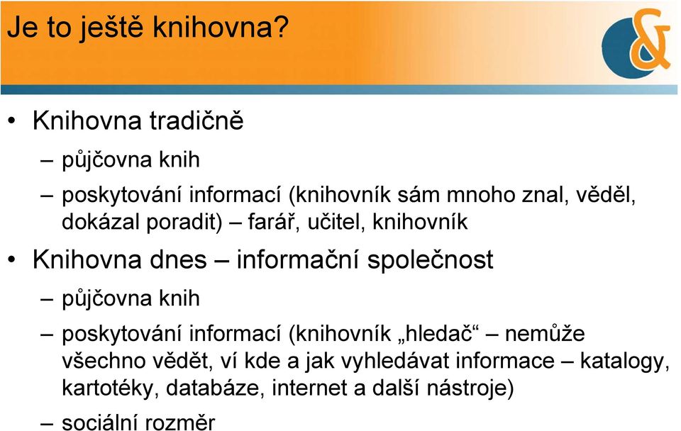 dokázal poradit) farář, učitel, knihovník Knihovna dnes informační společnost půjčovna knih