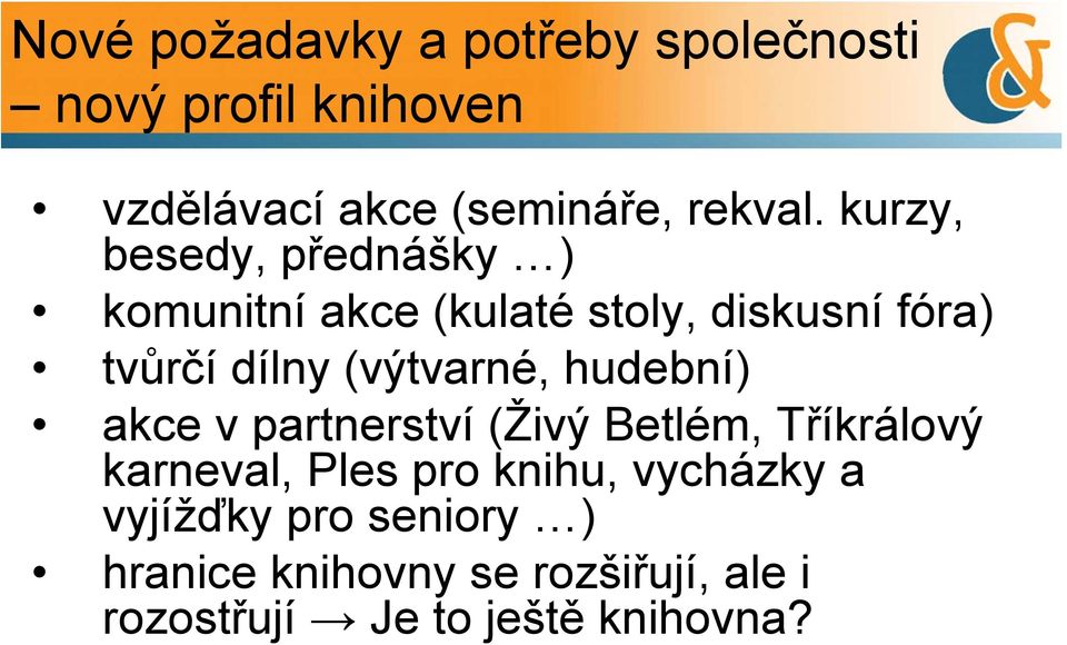 (výtvarné, hudební) akce v partnerství (Živý Betlém, Tříkrálový karneval, Ples pro knihu,