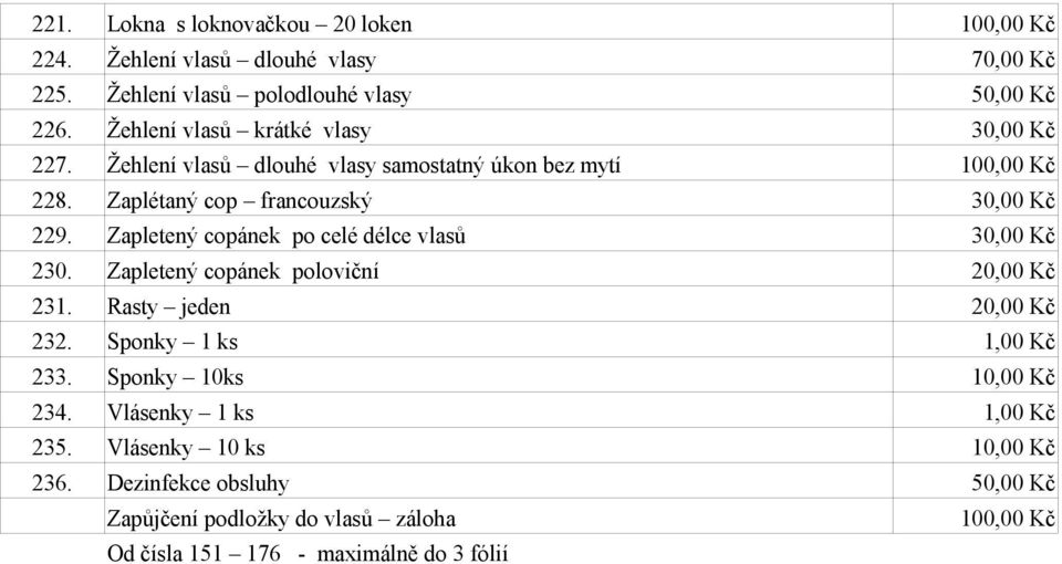 Zaplétaný cop francouzský 30,00 Kč 229. Zapletený copánek po celé délce vlasů 30,00 Kč 230. Zapletený copánek poloviční 231.