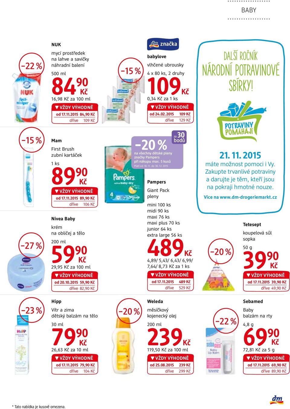 10.2015 59,90 dříve 82,90 za 30 bodů 20% na všechny dětské pleny značky Pampers při nákupu max. 5 kusů Platí od 18. 11. do 30. 12.