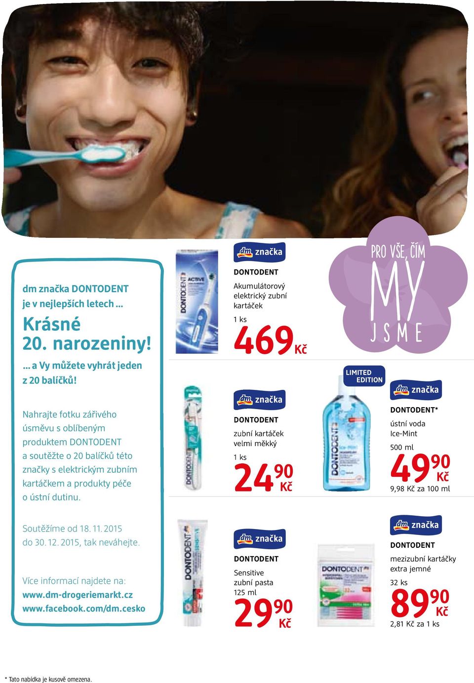 DONTODENT Akumulátorový elektrický zubní kartáček 469 DONTODENT zubní kartáček velmi měkký 24 90 LIMITED EDITION PRO VŠE, ČÍM MY JSME DONTODENT* ústní voda Ice-Mint 500 ml 49 90