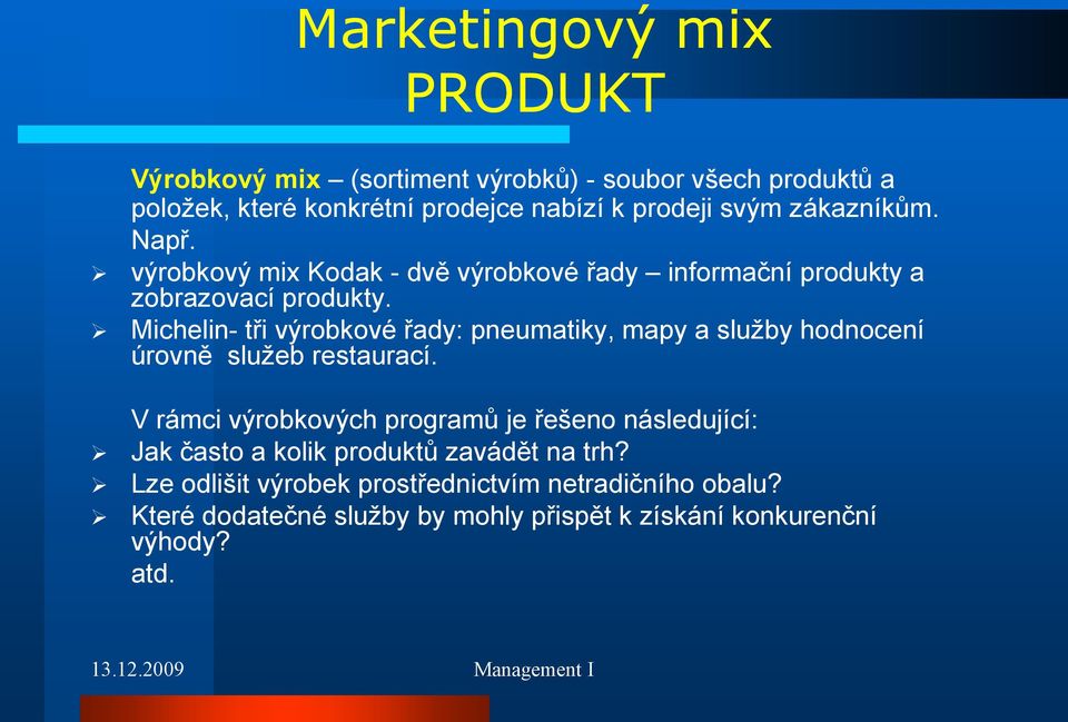 Michelin- tři výrobkové řady: pneumatiky, mapy a služby hodnocení úrovně služeb restaurací.