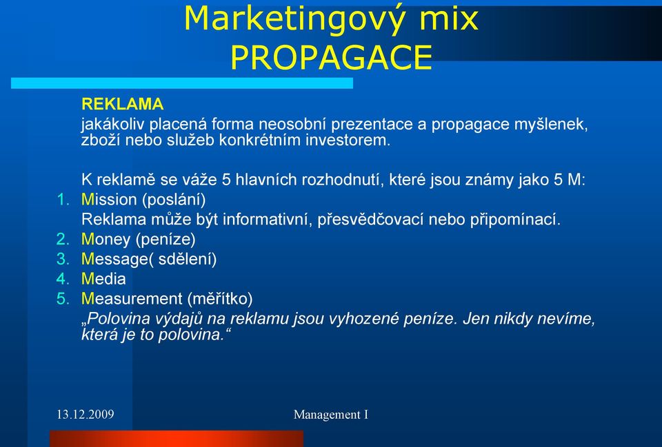 Mission (poslání) Reklama může být informativní, přesvědčovací nebo připomínací. 2. Money (peníze) 3.