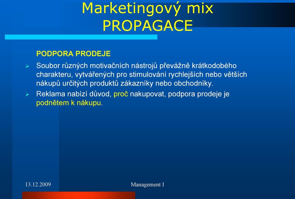 rychlejších nebo větších nákupů určitých produktů zákazníky nebo