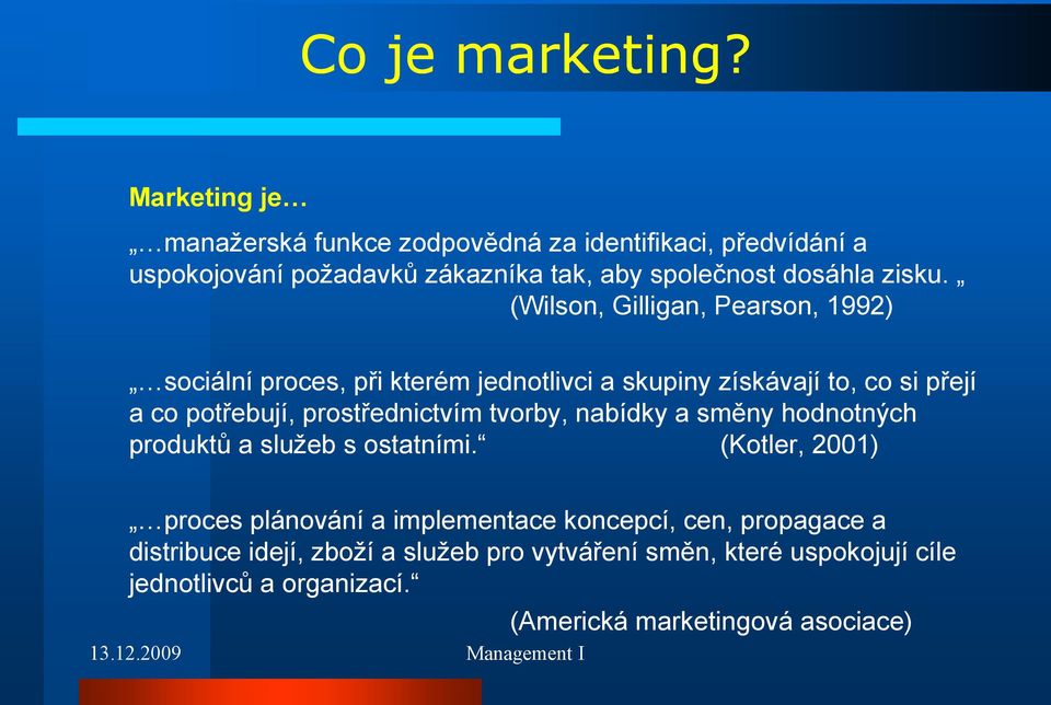 (Wilson, Gilligan, Pearson, 1992) sociální proces, při kterém jednotlivci a skupiny získávají to, co si přejí a co potřebují, prostřednictvím