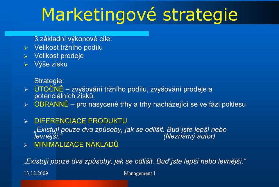 OBRANNÉ pro nasycené trhy a trhy nacházející se ve fázi poklesu DIFERENCIACE PRODUKTU Existují pouze dva způsoby,