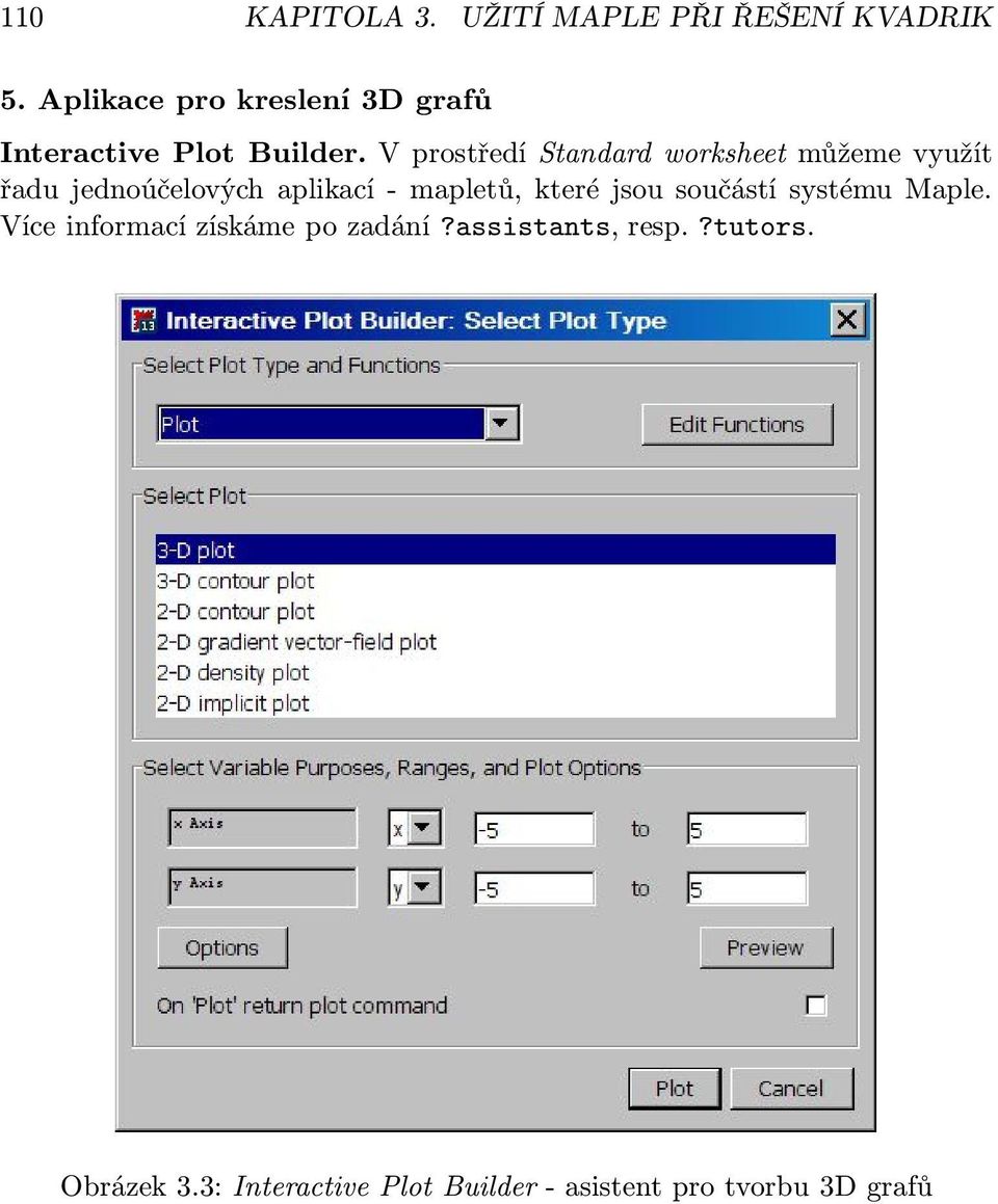 V prostředí Standard worksheet můžeme využít řadu jednoúčelových aplikací - mapletů,