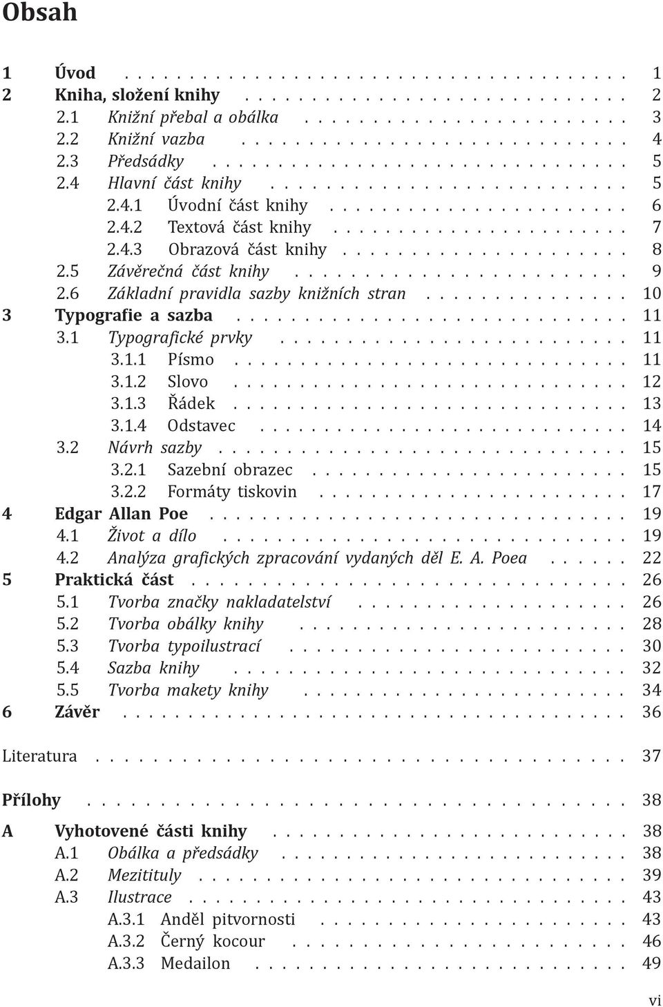 .................... 8 2.5 Závěrečná část knihy........................ 9 2.6 Základní pravidla sazby knižních stran............... 10 3 Typografie a sazba............................. 11 3.