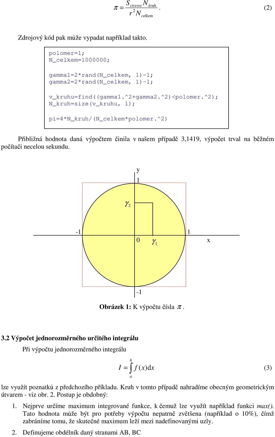 49, výpočet trval na běžném počítači necelou sekundu. y - 0 x - Obrázek : K výpočtu čísla π. 3.