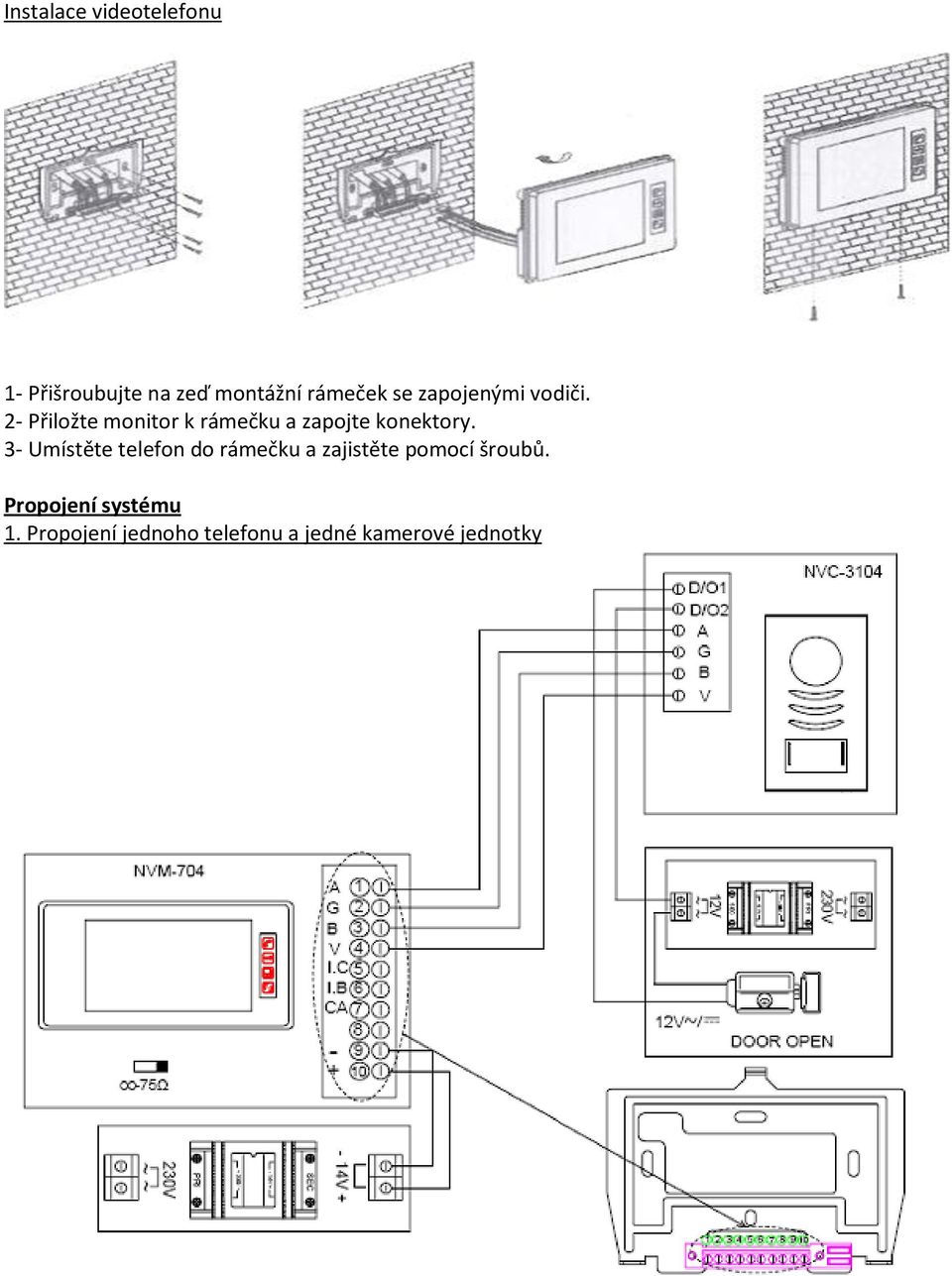 2- Přiložte monitor k rámečku a zapojte konektory.