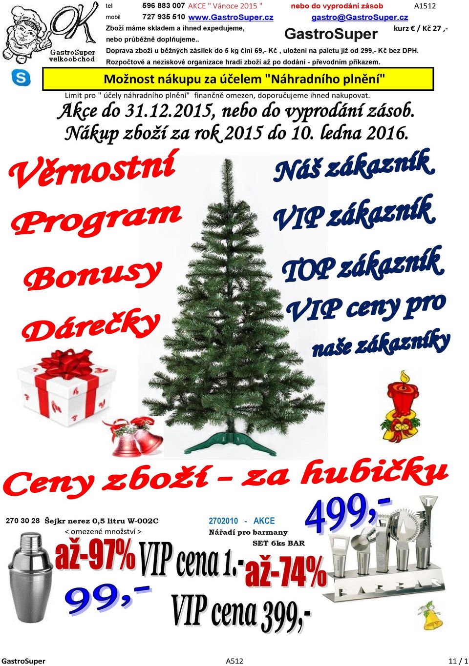 . GastroSuper Doprava zboží u běžných zásilek do 5 kg činí 69,- Kč, uložení na paletu již od 299,- Kč bez DPH.