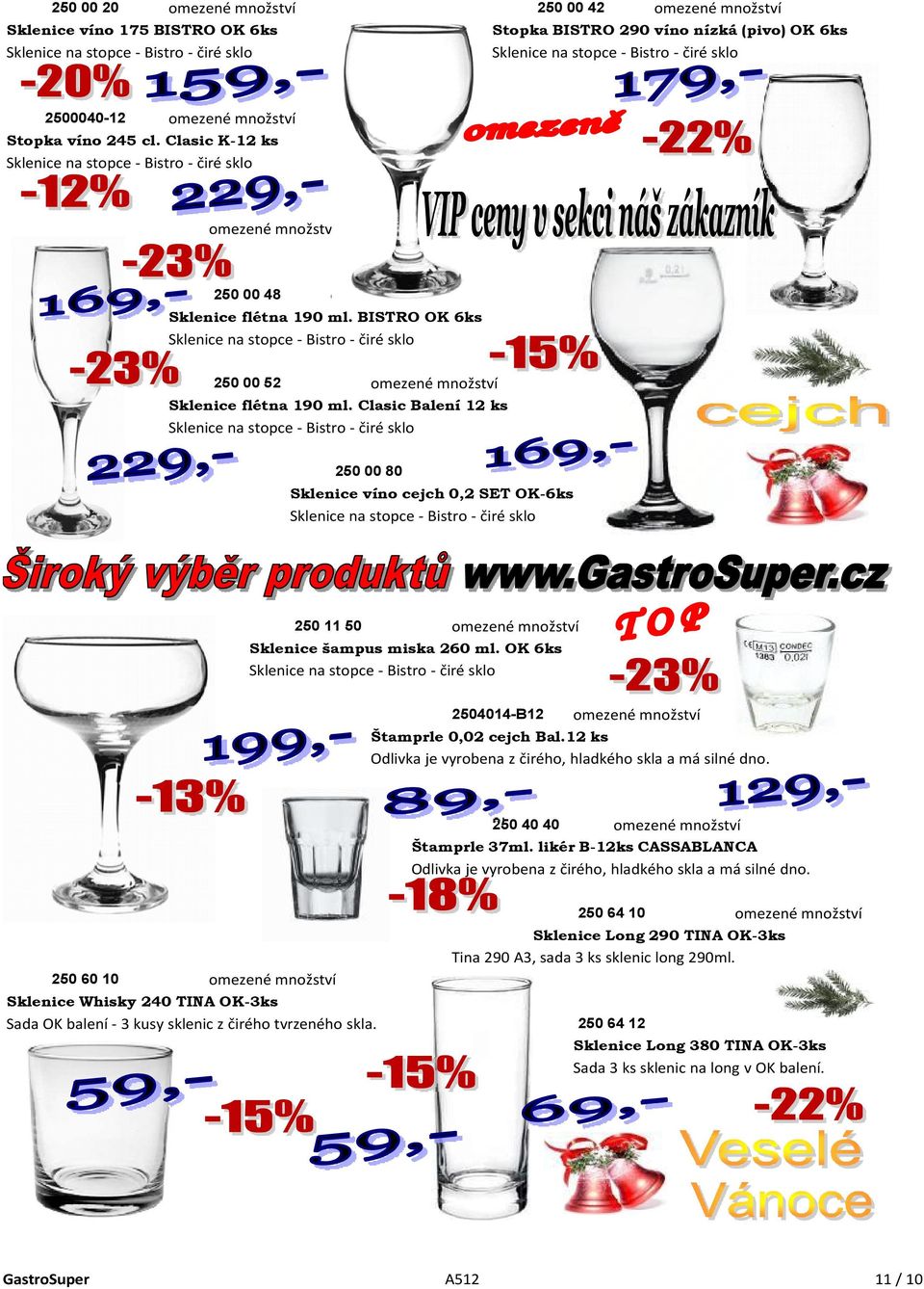 12 ks Odlivka je vyrobena z čirého, hladkého skla a má silné dno. 250 40 40 Štamprle 37ml. likér B-12ks CASSABLANCA Odlivka je vyrobena z čirého, hladkého skla a má silné dno.