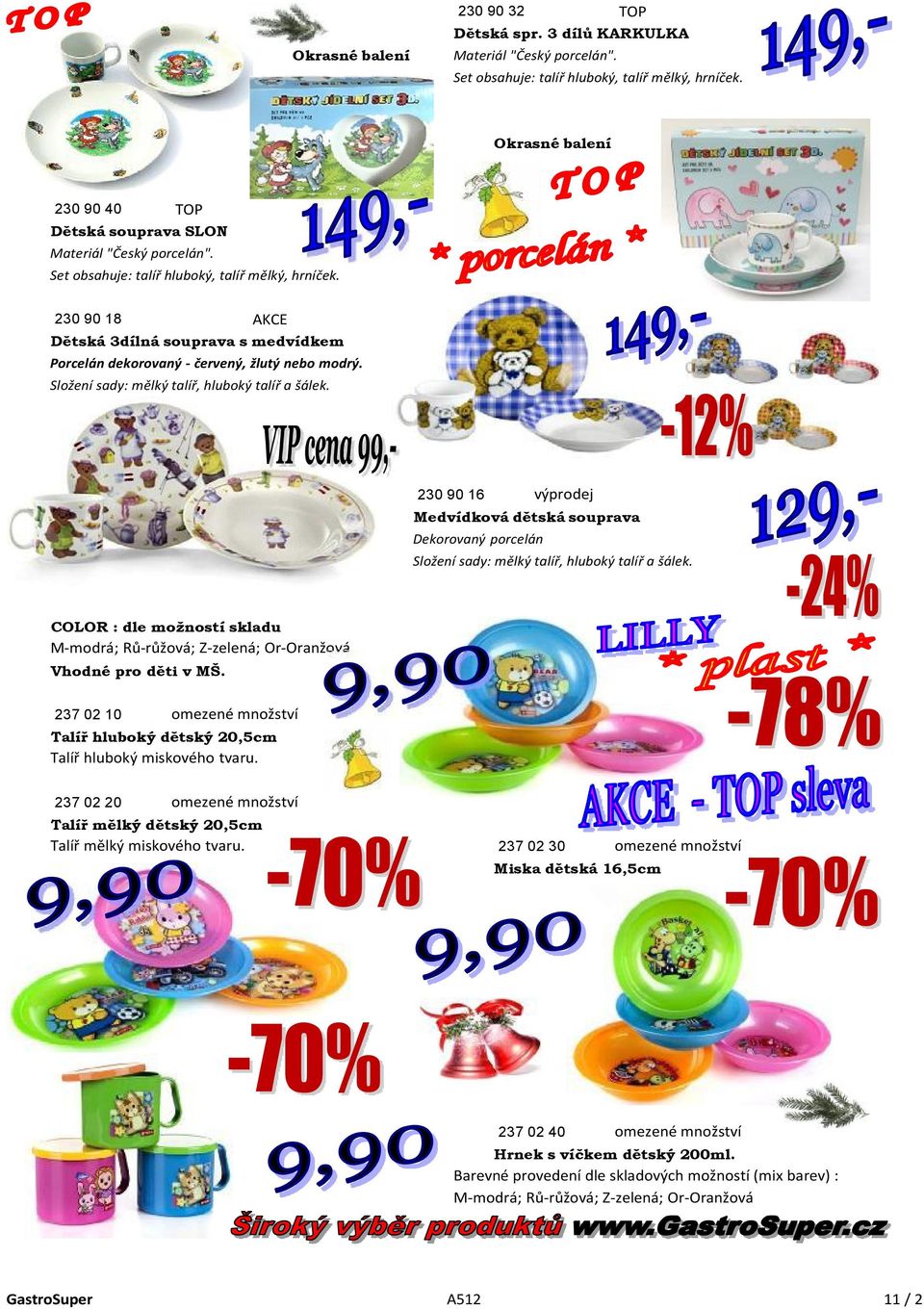 230 90 18 Dětská 3dílná souprava s medvídkem Porcelán dekorovaný - červený, žlutý nebo modrý. Složení sady: mělký talíř, hluboký talíř a šálek.