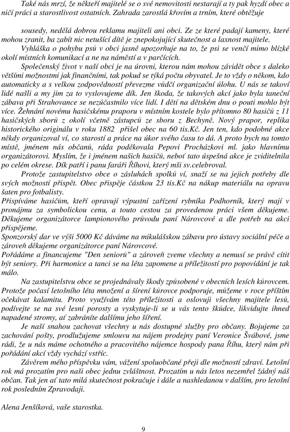 Ze ze které padají kameny, které mohou zranit, ba zabít nic netušící dítě je znepokojující skutečnost a laxnost majitele.