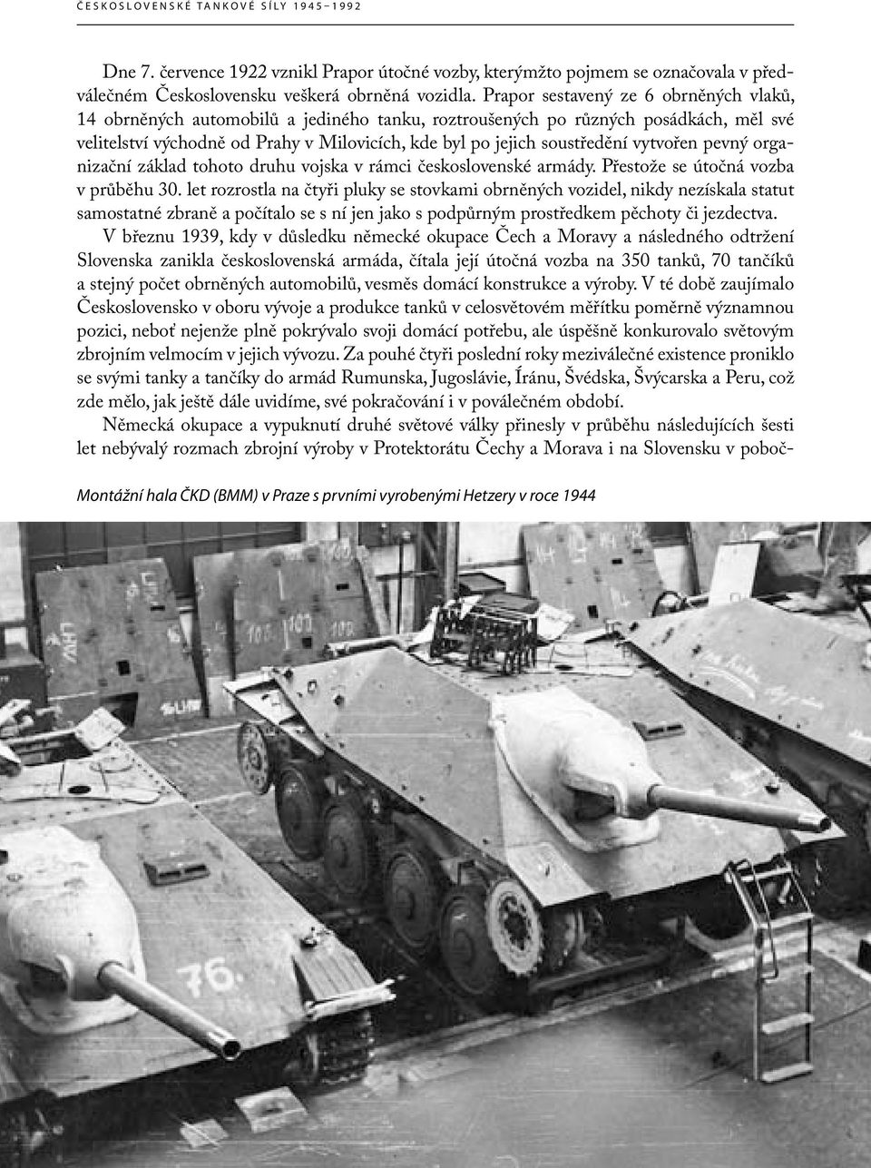 vytvořen pevný organizační základ tohoto druhu vojska v rámci československé armády. Přestože se útočná vozba v průběhu 30.