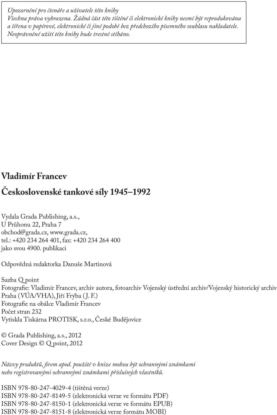Neoprávněné užití této knihy bude trestně stíháno. Vladimír Francev Československé tankové síly 1945 1992 Vydala Grada Publishing, a.s., U Průhonu 22, Praha 7 obchod@grada.cz, www.grada.cz, tel.