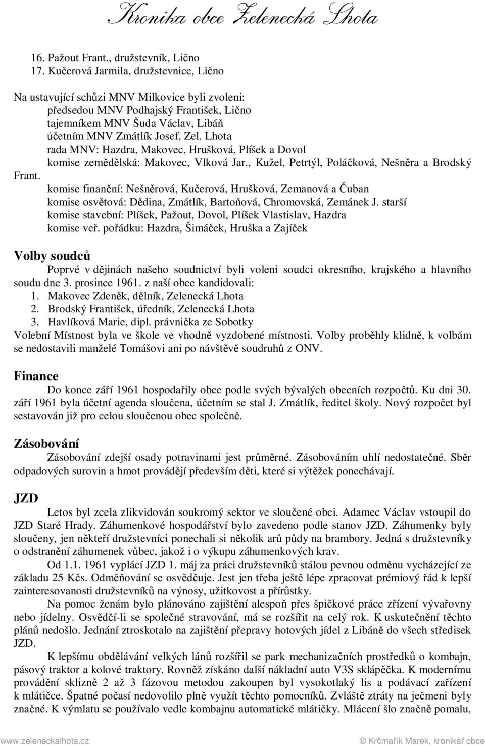 Lhota rada MNV: Hazdra, Makovec, Hrušková, Plíšek a Dovol komise zemědělská: Makovec, Vlková Jar., Kužel, Petrtýl, Poláčková, Nešněra a Brodský Frant.
