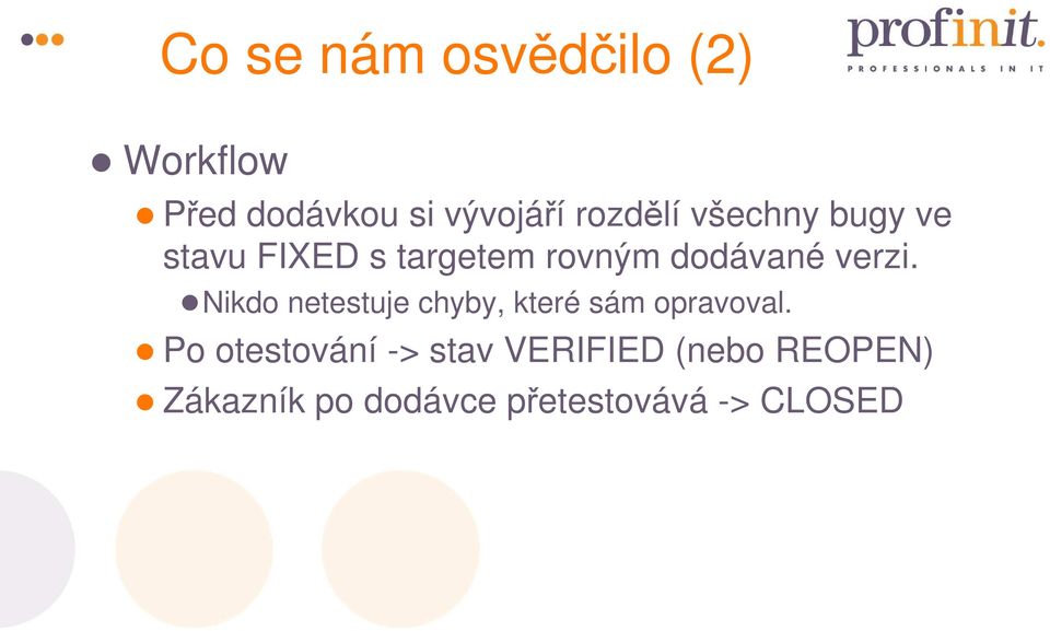 verzi. Nikdo netestuje chyby, které sám opravoval.