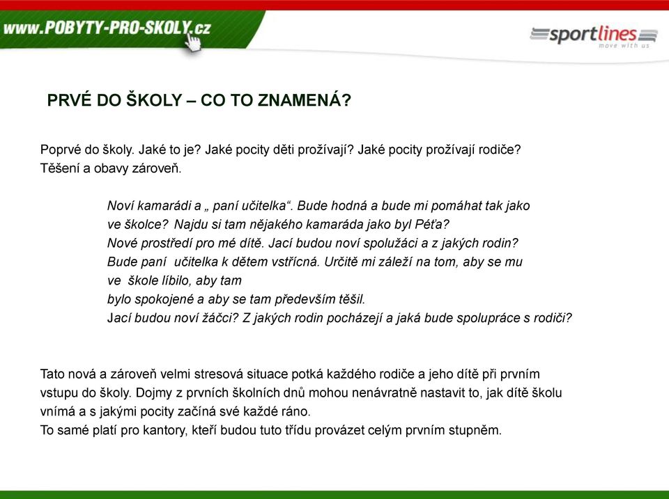 Bude paní učitelka k dětem vstřícná. Určitě mi záleží na tom, aby se mu ve škole líbilo, aby tam bylo spokojené a aby se tam především těšil. Jací budou noví žáčci?