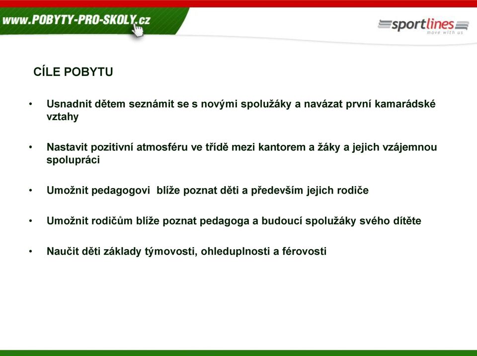 Umožnit pedagogovi blíže poznat děti a především jejich rodiče Umožnit rodičům blíže poznat