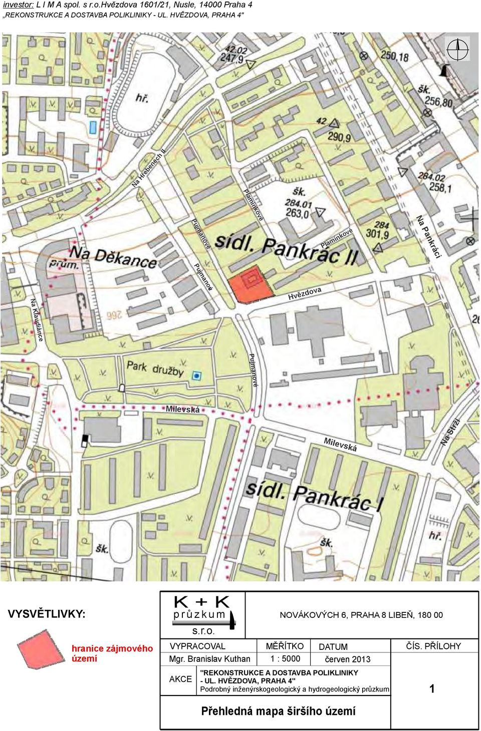 Milevská N a Strži VYSVĚTLIVKY: hranice zájmového území K + K průzkum AKCE s.r.o. NOVÁKOVÝCH 6, PRAHA 8 LIBEŇ, 180 00 VYPRACOVAL MĚŘÍTKO DATUM Mgr.