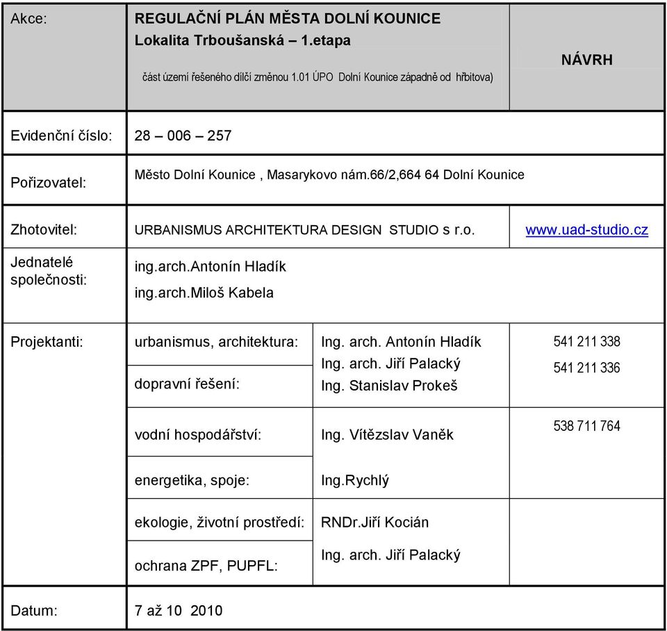 66/2,664 64 Dlní Kunice Zhtvitel: URBANISMUS ARCHITEKTURA DESIGN STUDIO s r.. www.uad-studi.cz Jednatelé splečnsti: ing.arch.