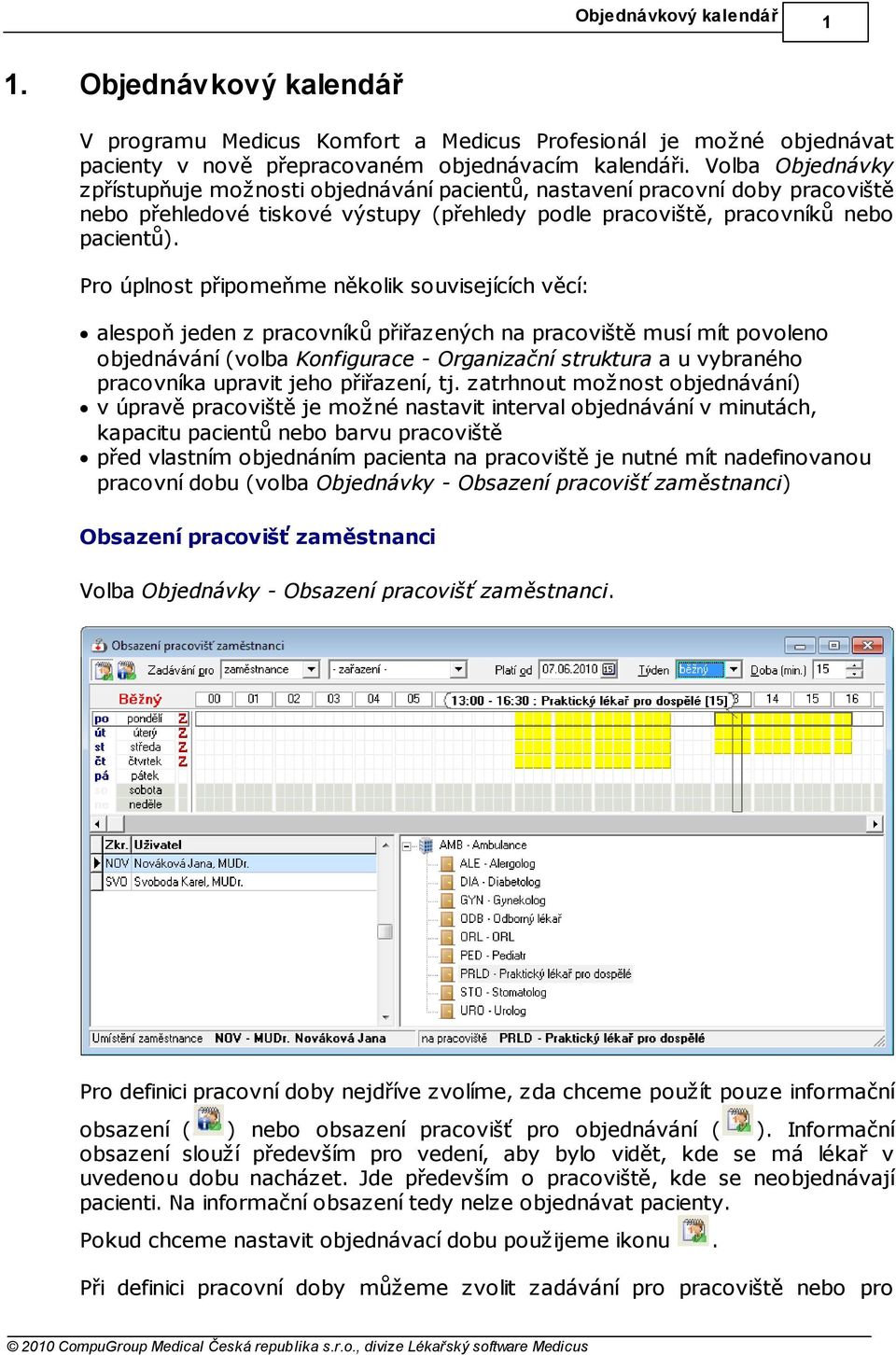 Pro úplnost připomeňme několik souvisejících věcí: alespoň jeden z pracovníků přiřazených na pracoviště musí mít povoleno objednávání (volba Konfigurace - Organizační struktura a u vybraného