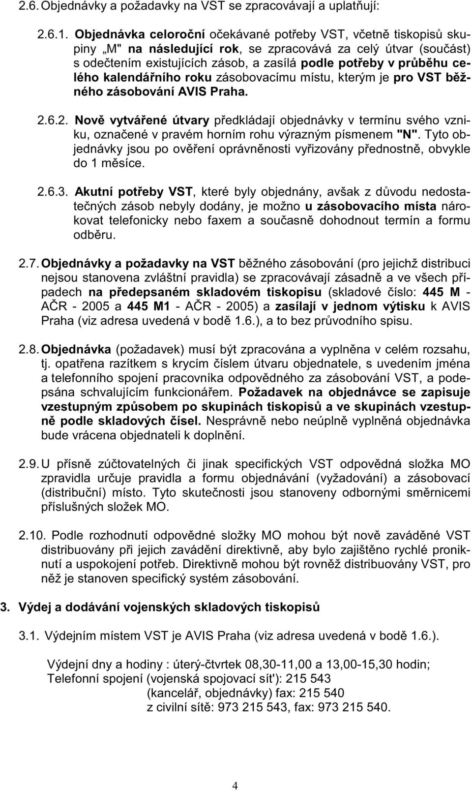 kalendá ního u zásobovacímu místu, kterým je pro VST b žného zásobování AVIS Praha. 2.