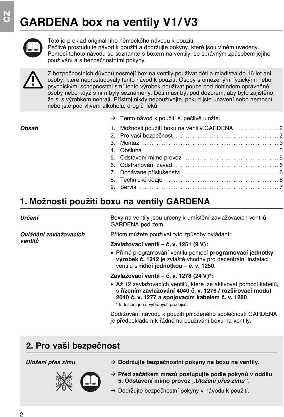 A Z bezpečnostních důvodů nesmějí box na ventily používat děti a mladiství do 16 let ani osoby, které neprostudovaly tento návod k použití.