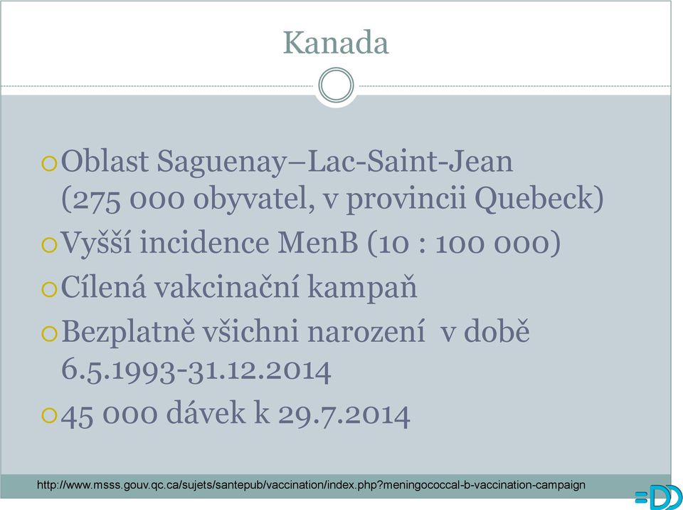 narození v době 6.5.1993-31.12.2014 45 000 dávek k 29.7.2014 http://www.msss.