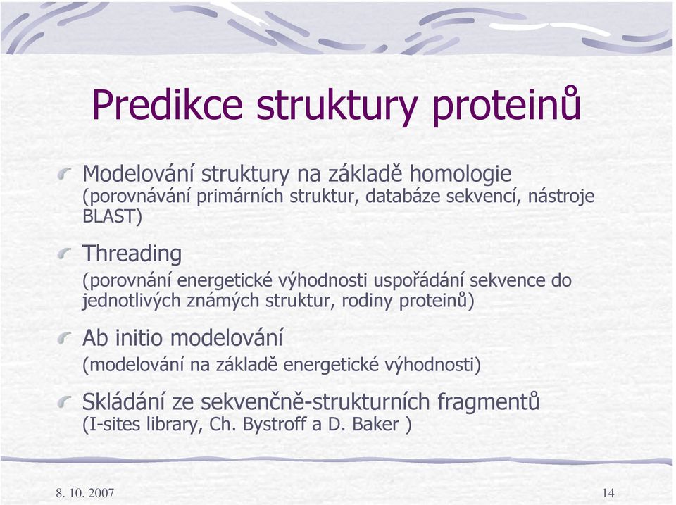 jednotlivých známých struktur, rodiny proteinů) Ab initio modelování (modelování na základě energetické