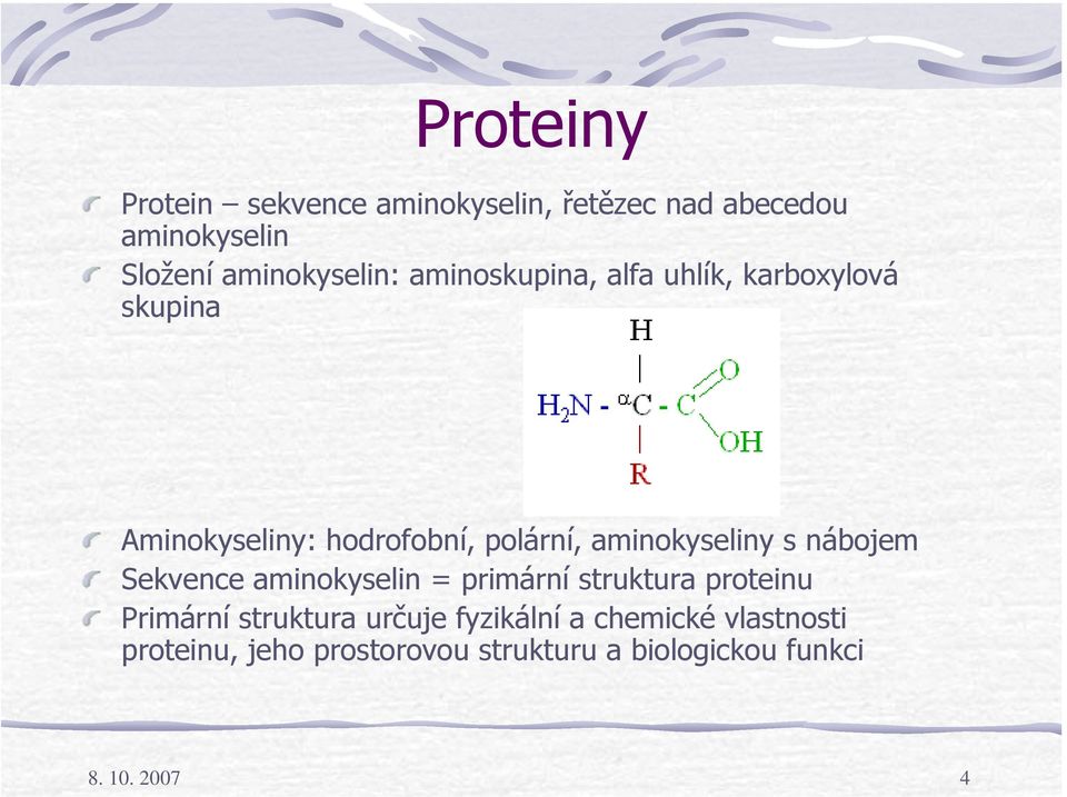 s nábojem Sekvence aminokyselin = primární struktura proteinu Primární struktura určuje