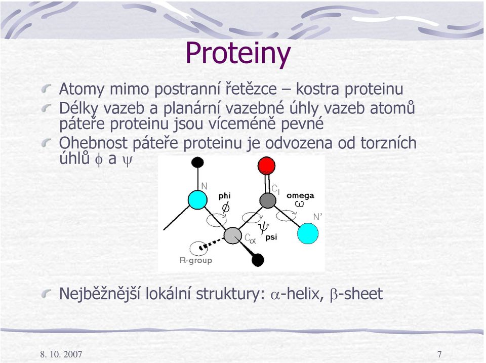 víceméně pevné Ohebnost páteře proteinu je odvozena od torzních