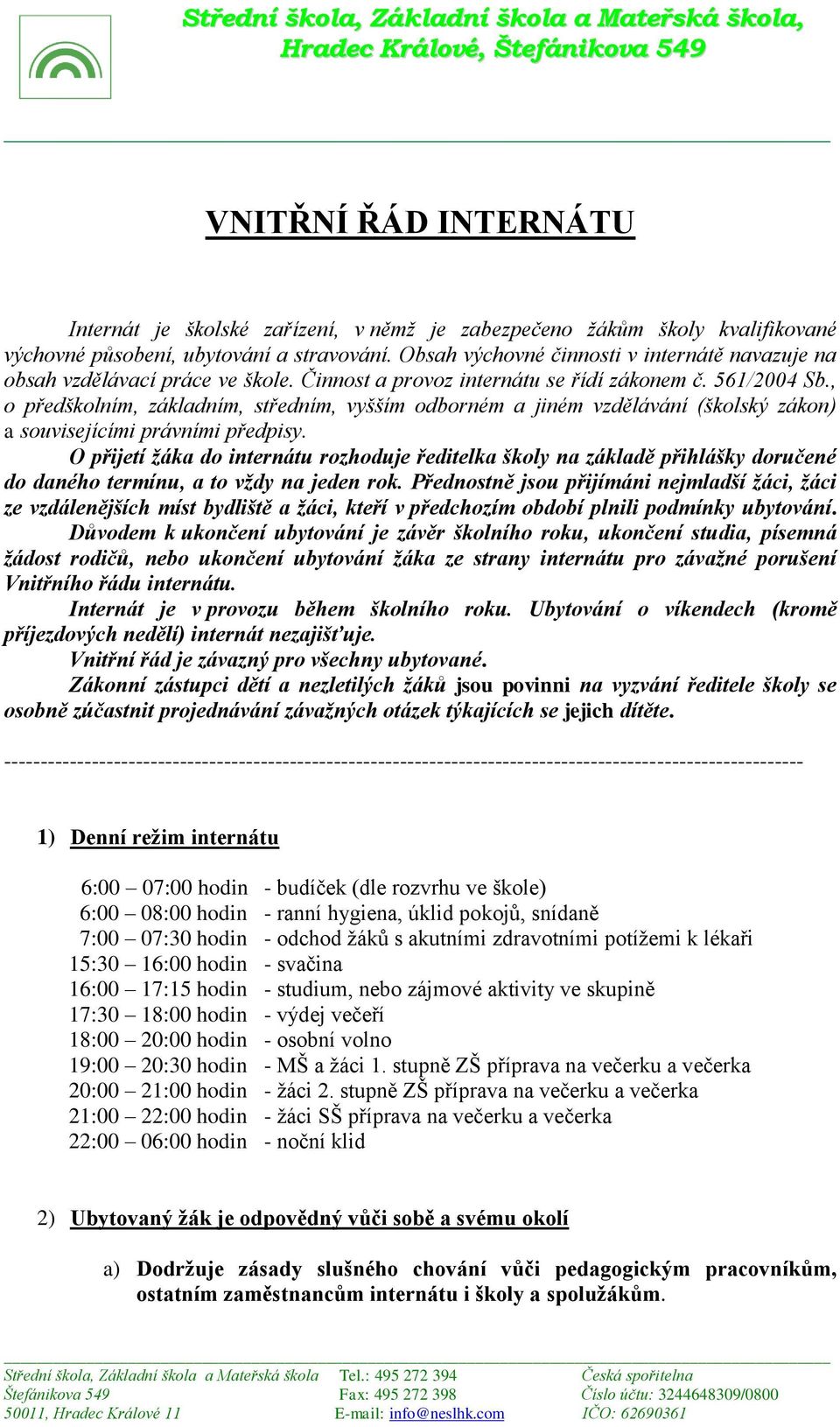 , o předškolním, základním, středním, vyšším odborném a jiném vzdělávání (školský zákon) a souvisejícími právními předpisy.