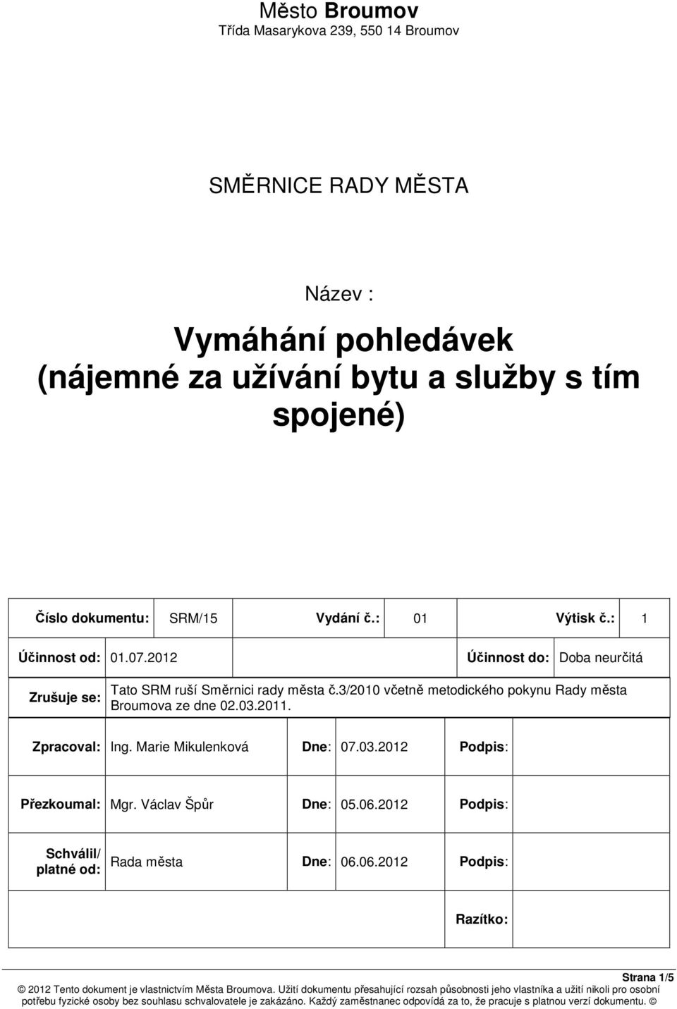 2012 Účinnost do: Doba neurčitá Zrušuje se: Tato SRM ruší Směrnici rady města č.