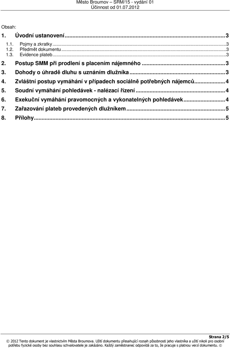 Zvláštní postup vymáhání v případech sociálně potřebných nájemců...4 5. Soudní vymáhání pohledávek - nalézací řízení.