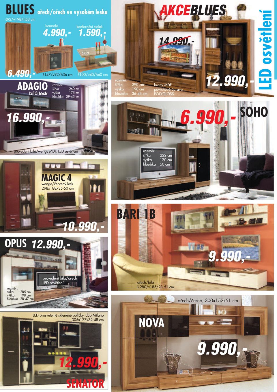 990,- hrany MDF povrchová úprava POLYGLOSS 12.990,- LED osvětlení 16.990,- provedení ořech/černá 6.